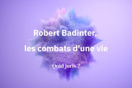 « Quid Juris ? » – Robert Badinter, les combats d’une vie