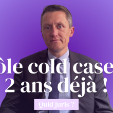 « Quid Juris ? »  – Pôle « cold case » : 2 ans déjà !