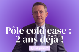 « Quid Juris ? »  – Pôle « cold case » : 2 ans déjà !