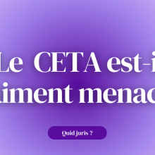 « Quid Juris ? » –  Le CETA est-il vraiment menacé ?