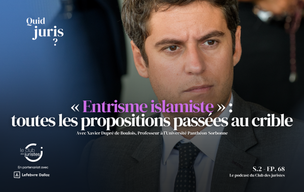 « Quid Juris » — « Entrisme islamiste » : toutes les propositions passées au crible