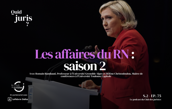 « Quid Juris » – Les affaires du RN : saison 2 