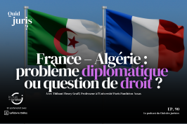 « Quid Juris » – France – Algérie : problème diplomatique ou question de droit ?