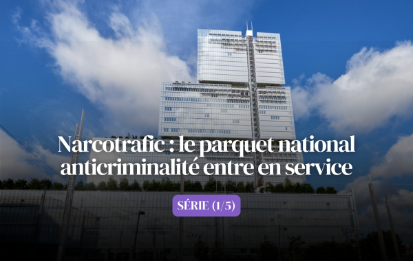 Narcotrafic : le parquet national anticriminalité entre en service 1/5