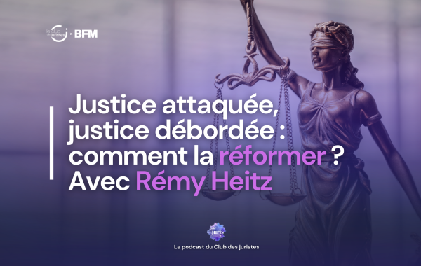 « Quid juris ? » – Justice attaquée, justice débordée : comment la réformer ? Avec Rémy Heitz
