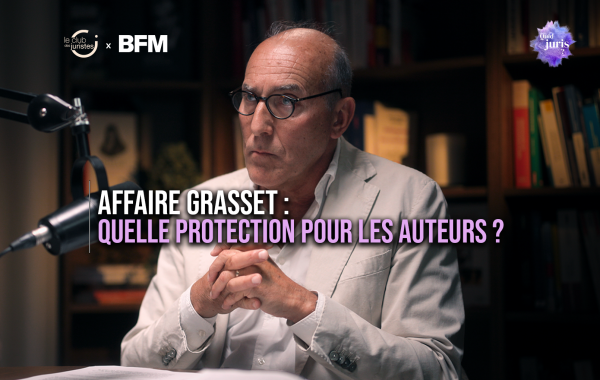« Quid Juris » – Affaire Grasset : quelle protection pour les auteurs ?