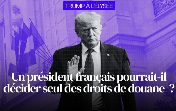 Un président français pourrait-il décider seul des droits de douane ?